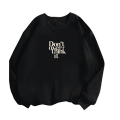 Dont Overthink It Sweatshirt