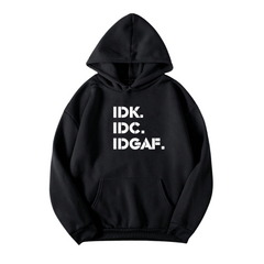 Idk Idc Idgaf Hoodie